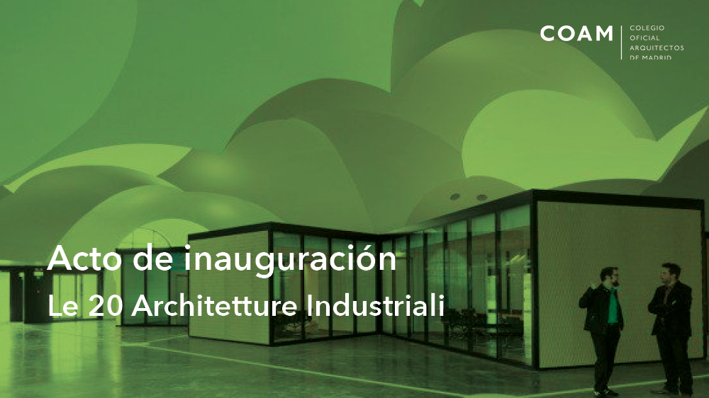 Inauguración: Le 20 Architetture Industriali